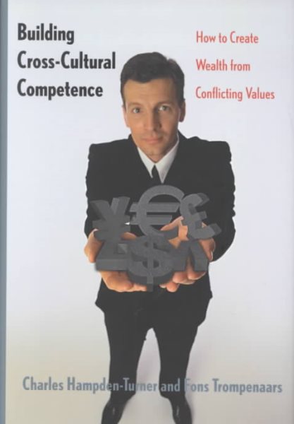 Building Cross-Cultural Competence: How to Create Wealth from Conflicting Values cover