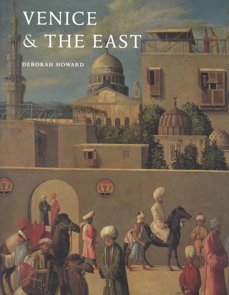 Venice & the East: The Impact of the Islamic World on Venetian Architecture 1100–1500