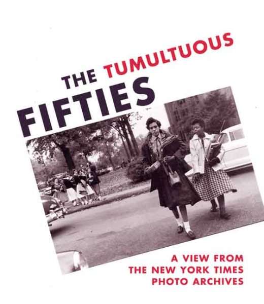 The Tumultuous Fifties: A View from the New York Times Photo Archives cover