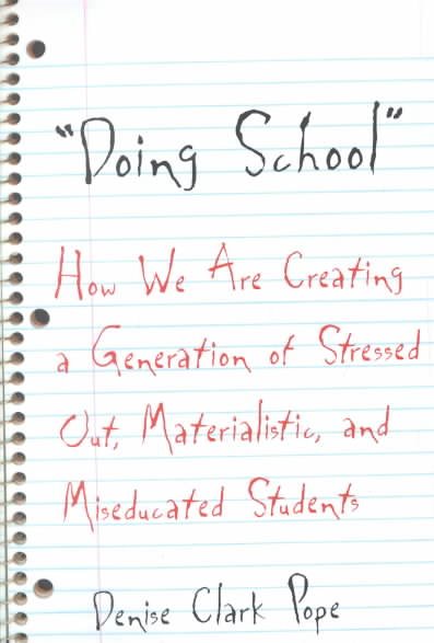 Doing School: How We Are Creating a Generation of Stressed-Out, Materialistic, and Miseducated Students