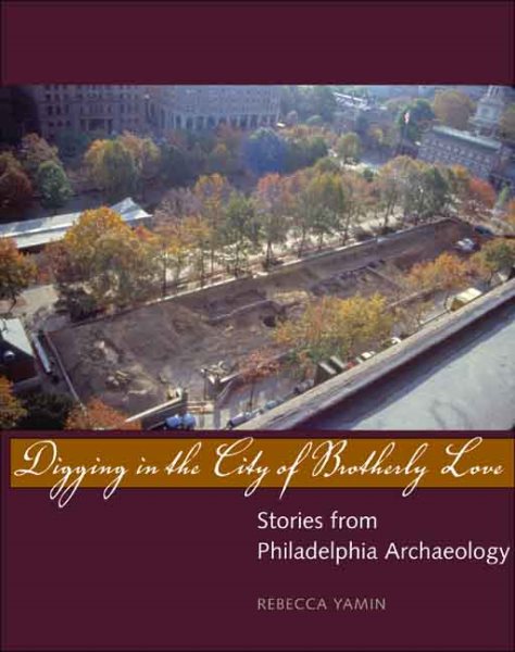 Digging in the City of Brotherly Love: Stories from Philadelphia Archaeology cover