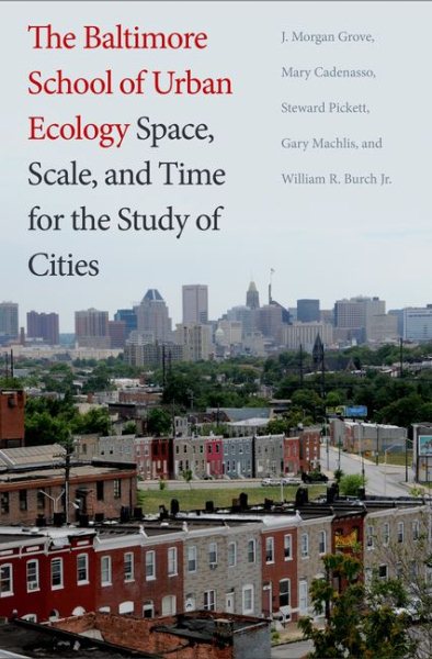The Baltimore School of Urban Ecology: Space, Scale, and Time for the Study of Cities cover