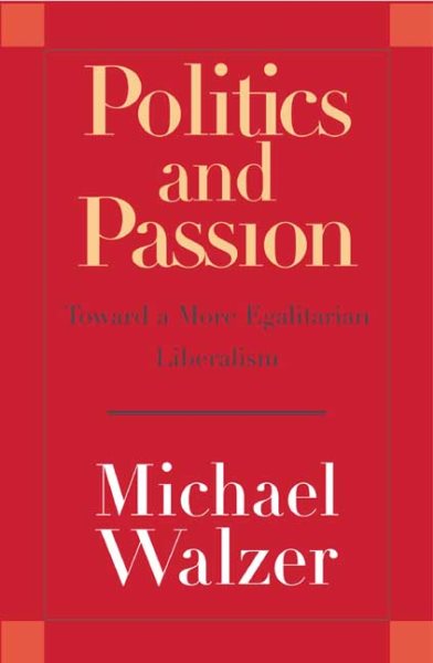 Politics and Passion: Toward a More Egalitarian Liberalism cover