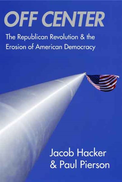 Off Center: The Republican Revolution and the Erosion of American Democracy cover