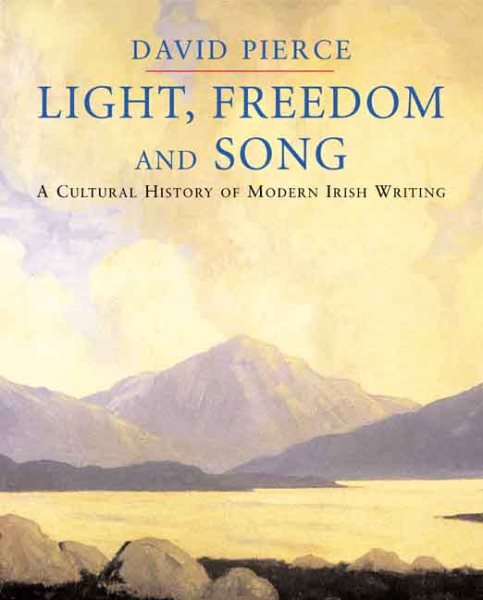 Light, Freedom and Song: A Cultural History of Modern Irish Writing cover