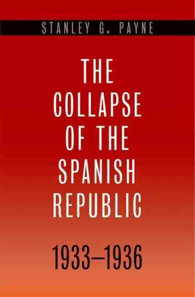 The Collapse of the Spanish Republic, 1933-1936: Origins of the Civil War cover