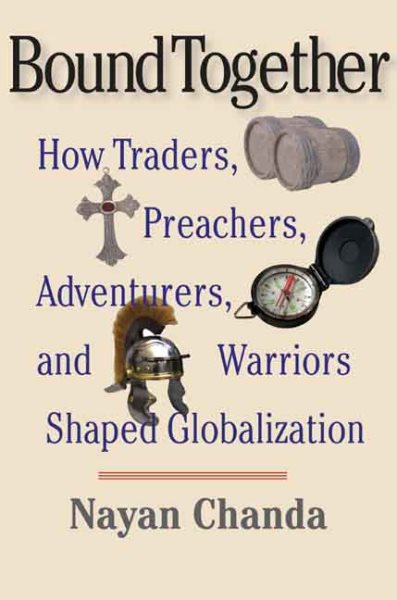 Bound Together: How Traders, Preachers, Adventurers, and Warriors Shaped Globalization cover