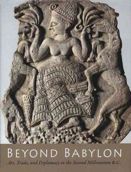Beyond Babylon: Art, Trade, and Diplomacy in the Second Millennium B.C. cover