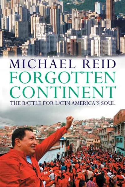 Forgotten Continent: The Battle for Latin America's Soul cover