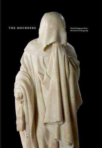 The Mourners: Tomb Sculpture from the Court of Burgundy cover