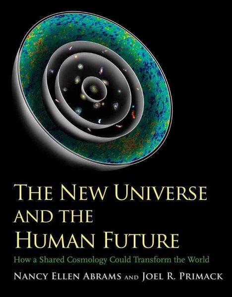 The New Universe and the Human Future: How a Shared Cosmology Could Transform the World (The Terry Lectures Series) cover