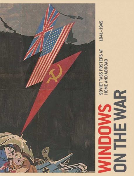 Windows on the War: Soviet TASS Posters at Home and Abroad, 1941-1945 (Art Institute of Chicago) cover
