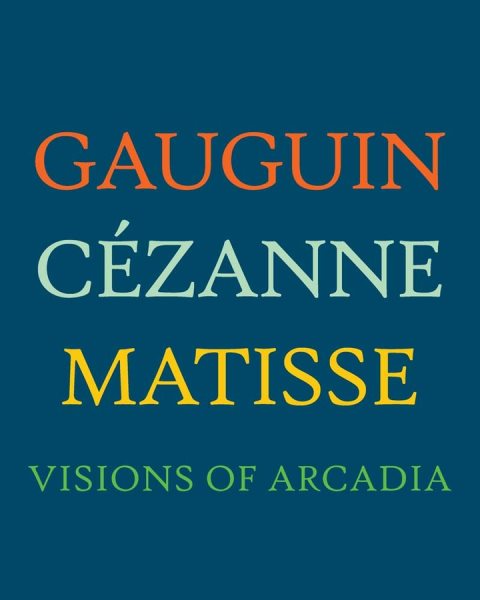 Gauguin, Cézanne, Matisse: Visions of Arcadia (Philadelphia Museum of Art) cover