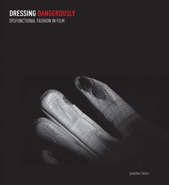 Dressing Dangerously: Dysfunctional Fashion in Film cover