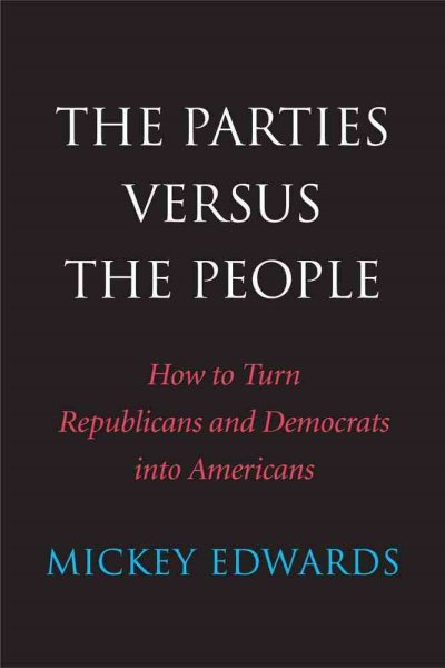 The Parties Versus the People: How to Turn Republicans and Democrats into Americans cover
