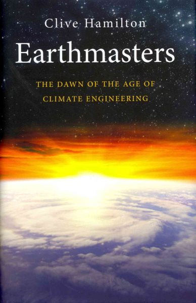 Earthmasters: The Dawn of the Age of Climate Engineering cover