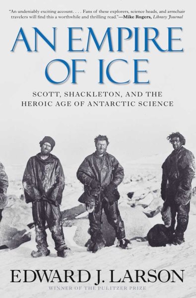 An Empire of Ice: Scott, Shackleton, and the Heroic Age of Antarctic Science cover