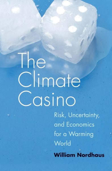 The Climate Casino: Risk, Uncertainty, and Economics for a Warming World cover