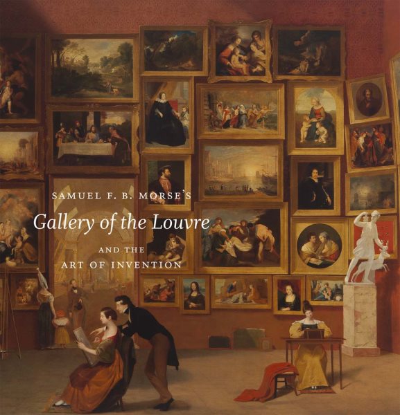 Samuel F. B. Morse's "Gallery of the Louvre" and the Art of Invention cover