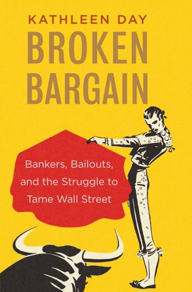 Broken Bargain: Bankers, Bailouts, and the Struggle to Tame Wall Street cover