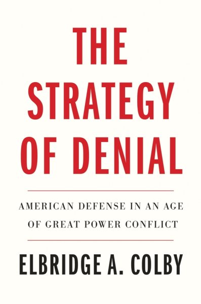 The Strategy of Denial: American Defense in an Age of Great Power Conflict cover