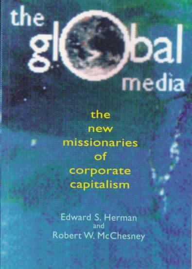 The Global Media: The Missionaries of Global Capitalism (Media Studies) cover