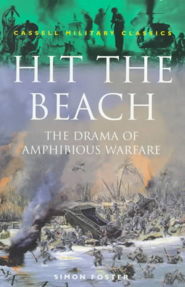 Cassell Military Classics: Hit The Beach: The Drama Of Amphibious Warfare (Cassell Military Classics Series) cover
