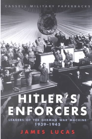 Cassell Military Classics: Hitler's Enforcers: Leaders of the German Machine 1939 -1945