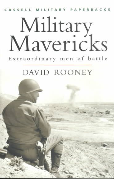 Cassell Military Classics: Military Mavericks: Extraordinary Men of Battle cover