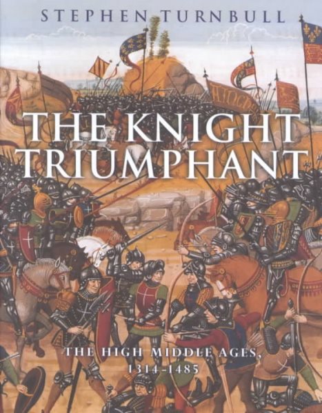 The Knight Triumphant: The High Middle Ages, 1314-1485 cover
