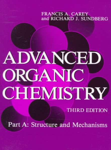 Advanced Organic Chemistry: Part A: Structure and Mechanisms cover