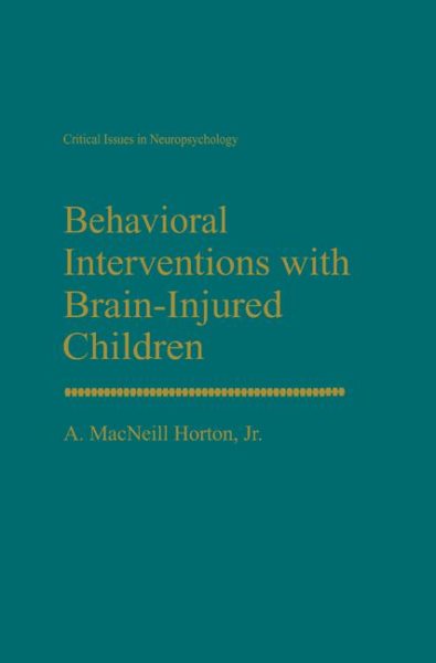 Behavioral Interventions with Brain-Injured Children (Critical Issues in Neuropsychology)