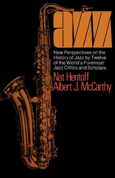 Jazz: New Perspectives On The History Of Jazz By Twelve Of The World's Foremost Jazz Critics And Scholars (A Da Capo paperback)