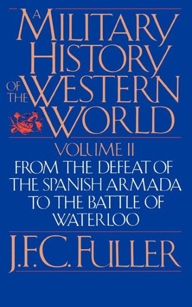 A Military History of the Western World (From the Defeat of the Spanish Armada to the Battle of Waterloo) cover