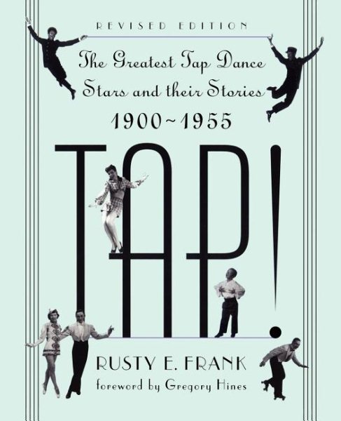 TAP! The Greatest Tap Dance Stars and Their Stories 1900-1955 cover