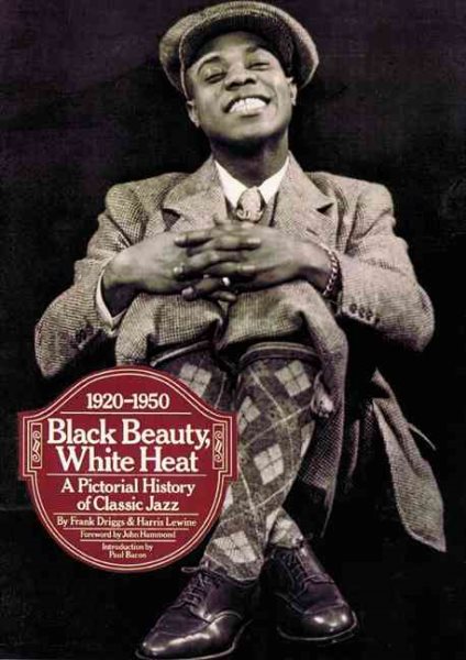 Black Beauty, White Heat: A Pictorial History of Classic Jazz, 1920-1950 cover