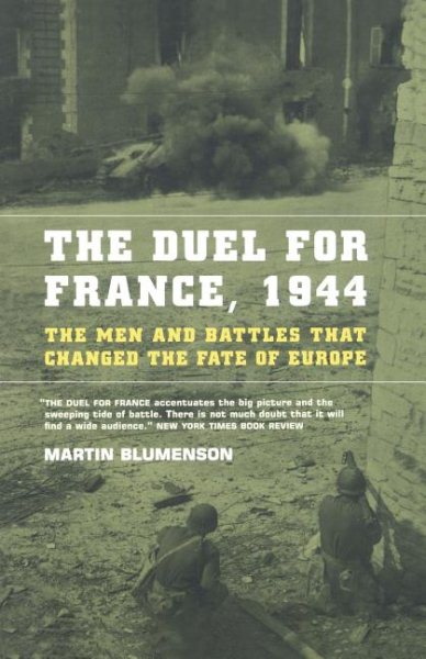The Duel For France, 1944: The Men And Battles That Changed The Fate Of Europe