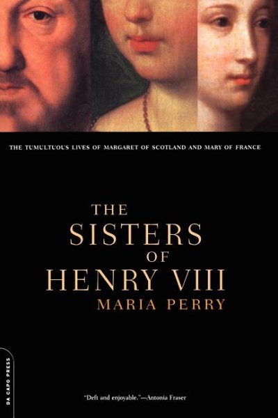 The Sisters Of Henry VIII: The Tumultuous Lives Of Margaret Of Scotland And Mary Of France cover
