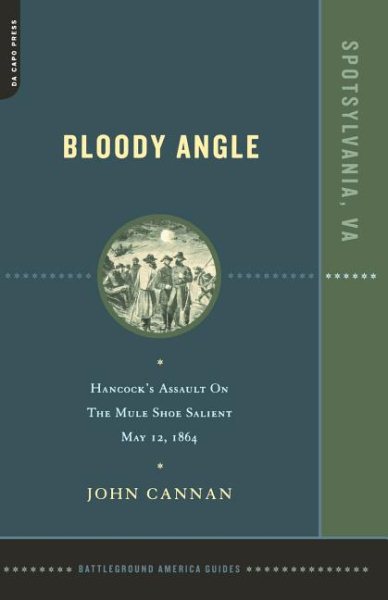 Bloody Angle: Hancock's Assault On The Mule Shoe Salient, May 12, 1864 (Battleground America Guides) cover