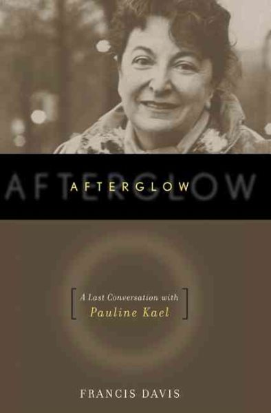 Afterglow: A Last Conversation with Pauline Kael cover