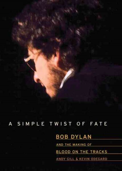 A Simple Twist Of Fate: Bob Dylan And The Making Of Blood On The Tracks cover