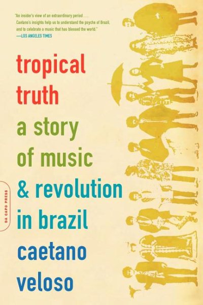 Tropical Truth: A Story Of Music And Revolution In Brazil cover