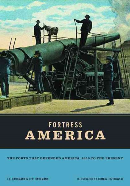 Fortress America: The Forts That Defended America, 1600 to the Present cover