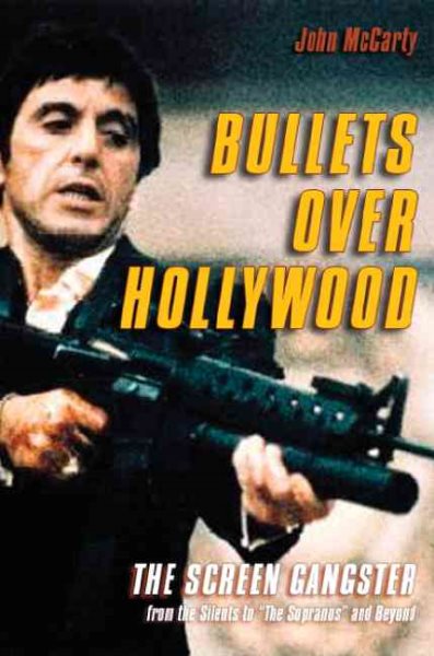 Bullets over Hollywood: The American Gangster Picture from the Silents to "The Sopranos"