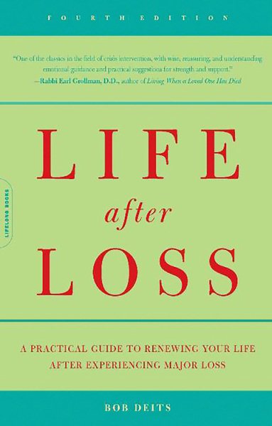 Life After Loss: A Practical Guide To Renewing Your Life After Experiencing Major Loss (4th Edition) cover