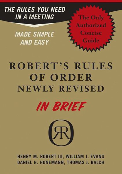 Robert's Rules of Order in Brief: The Simple Outline of the Rules Most Often Needed at a Meeting, According to the Standard Authoritative Parliamentary Manual, Revised Edition