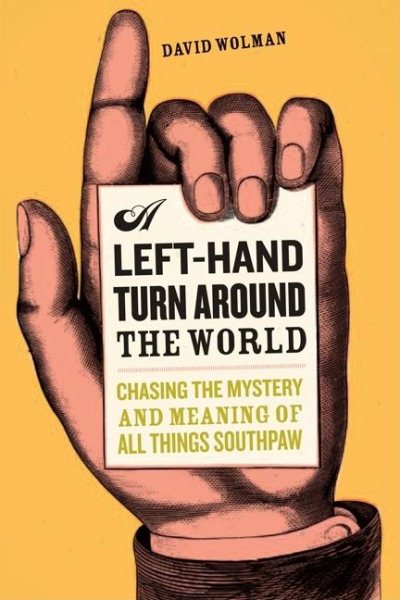A Left Hand Turn Around the World: Chasing the Mystery and Meaning of All Things Southpaw cover