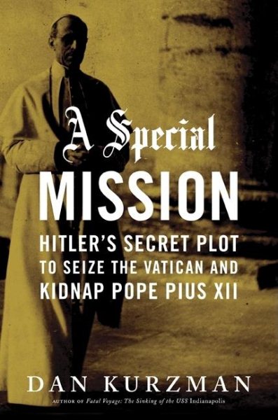 A Special Mission: Hitler's Secret Plot to Seize the Vatican and Kidnap Pope Pius the XII cover