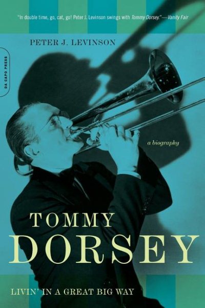 Tommy Dorsey: Livin' in a Great Big Way, A Biography cover