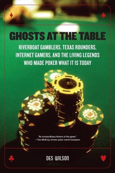 Ghosts at the Table: Riverboat Gamblers, Texas Rounders, Internet Gamers, and the Living Legends Who Made Poker What It Is Today cover